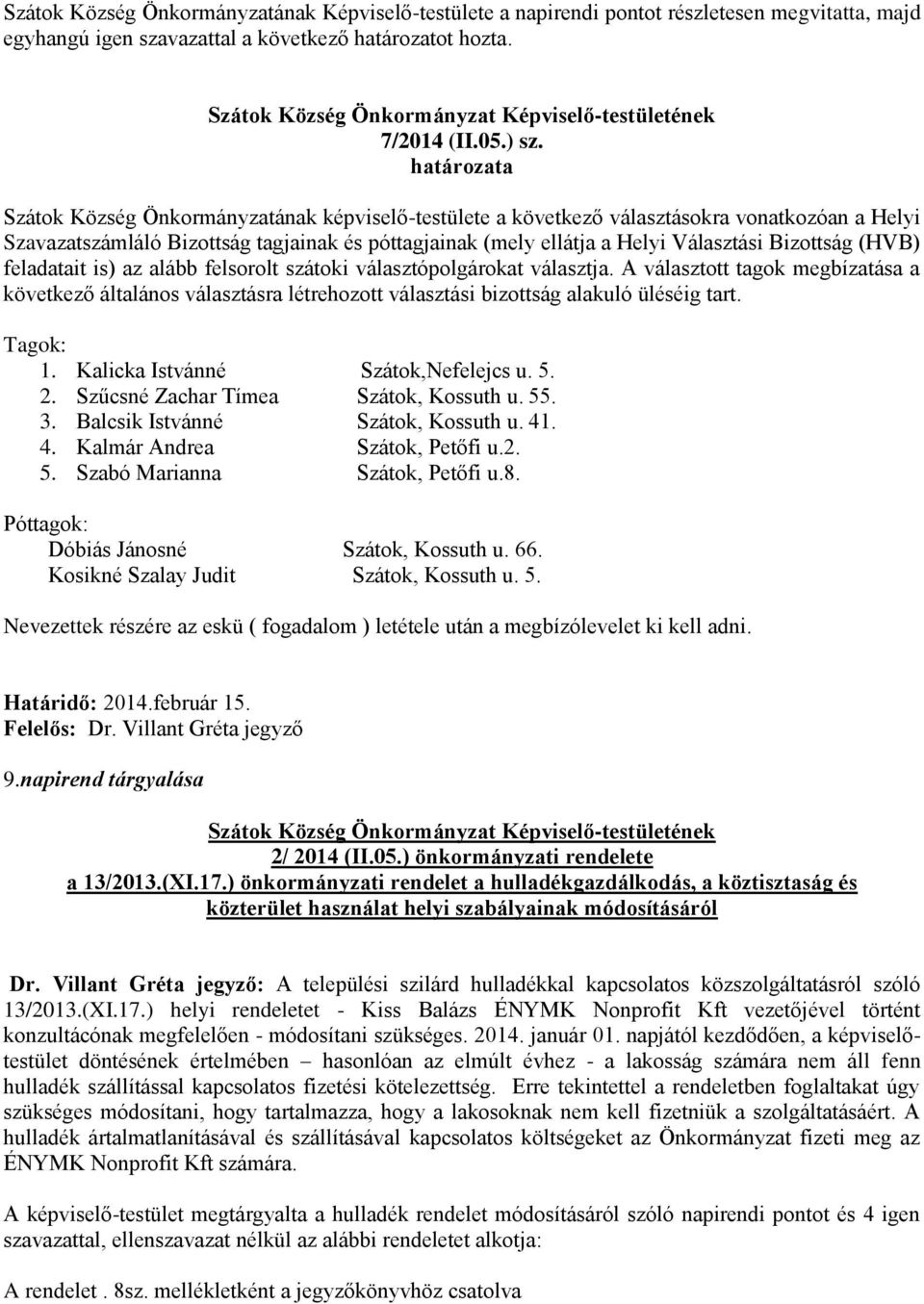 Bizottság (HVB) feladatait is) az alább felsorolt szátoki választópolgárokat választja.