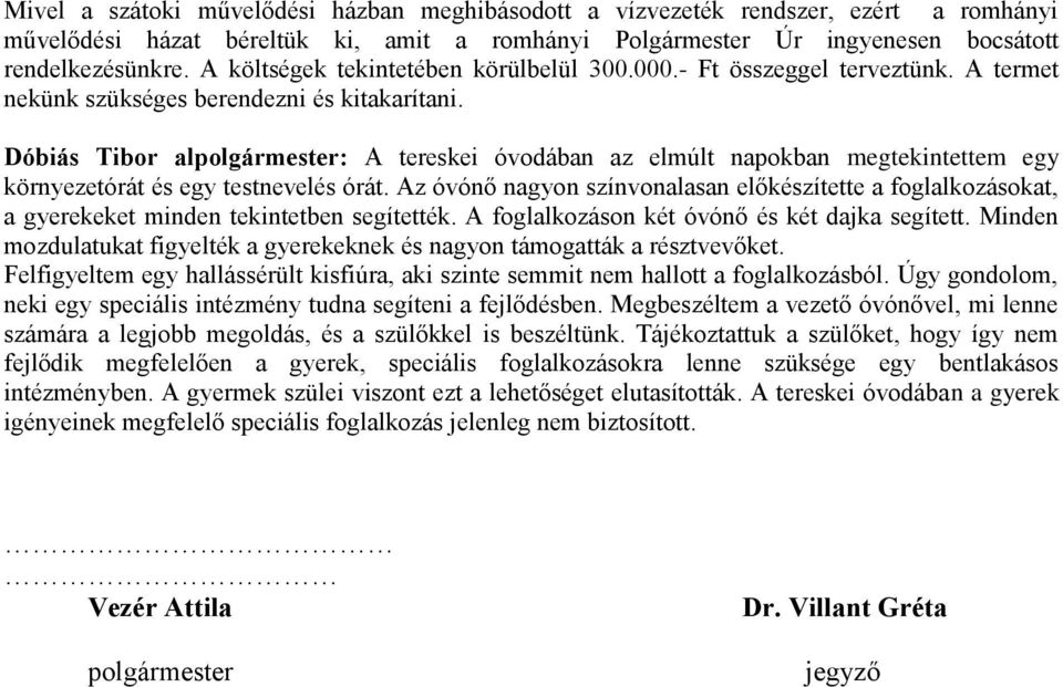 Dóbiás Tibor alpolgármester: A tereskei óvodában az elmúlt napokban megtekintettem egy környezetórát és egy testnevelés órát.