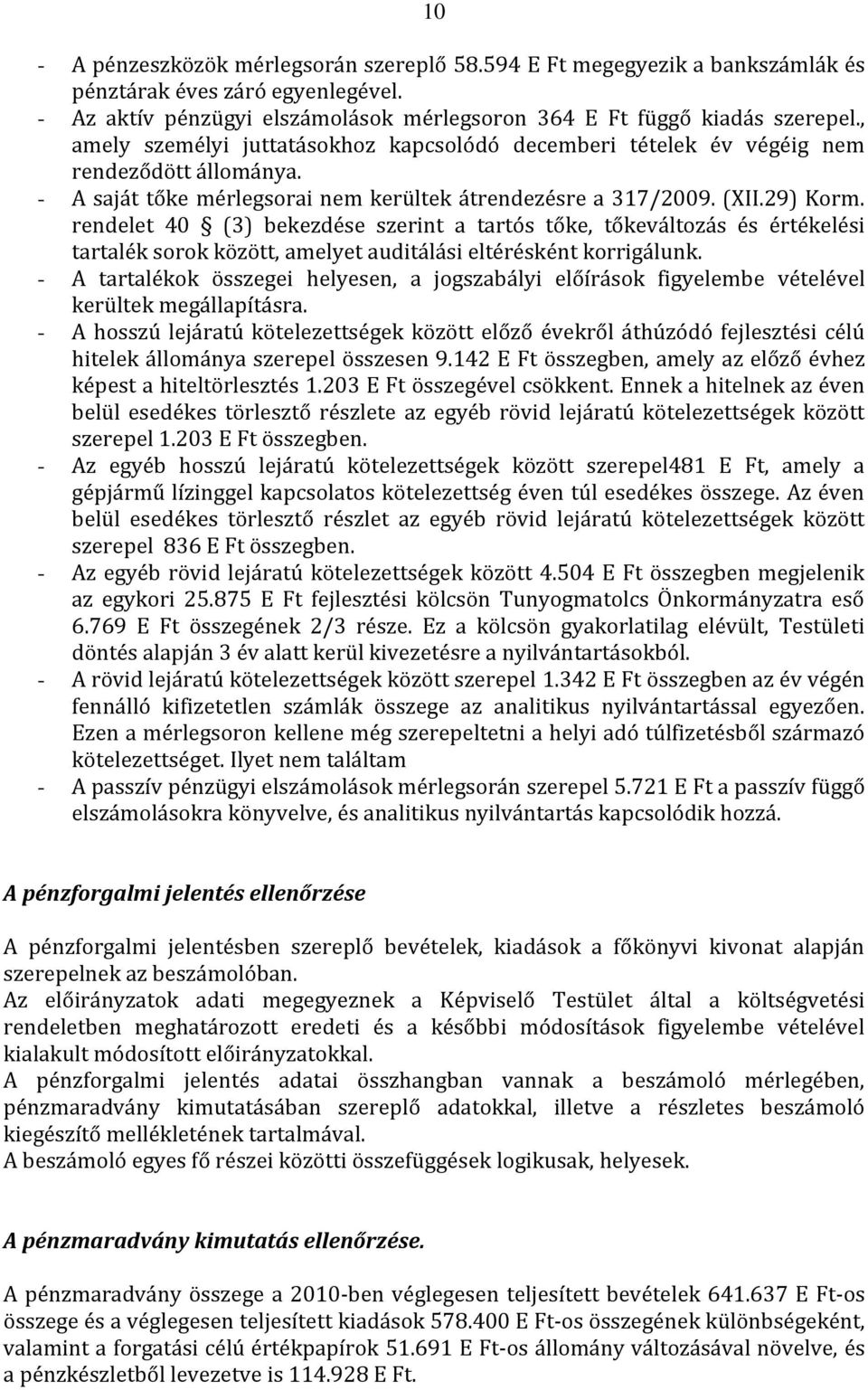 rendelet 40 (3) bekezdése szerint a tartós tőke, tőkeváltozás és értékelési tartalék sorok között, amelyet auditálási eltérésként korrigálunk.