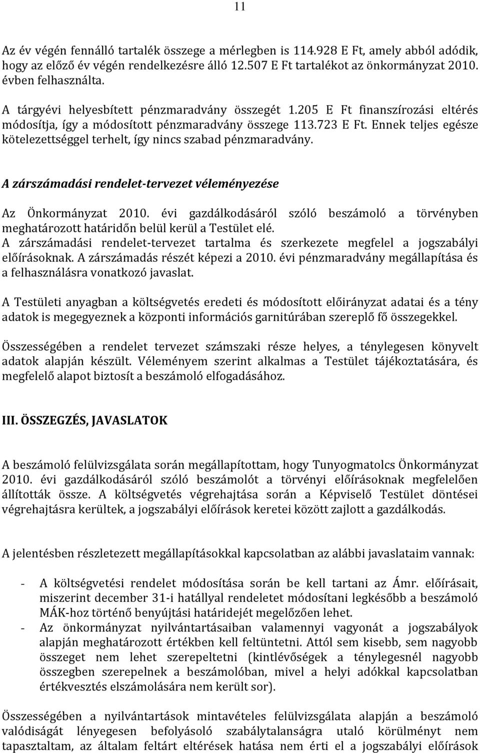 Ennek teljes egésze kötelezettséggel terhelt, így nincs szabad pénzmaradvány. A zárszámadási rendelet-tervezet véleményezése Az Önkormányzat 2010.