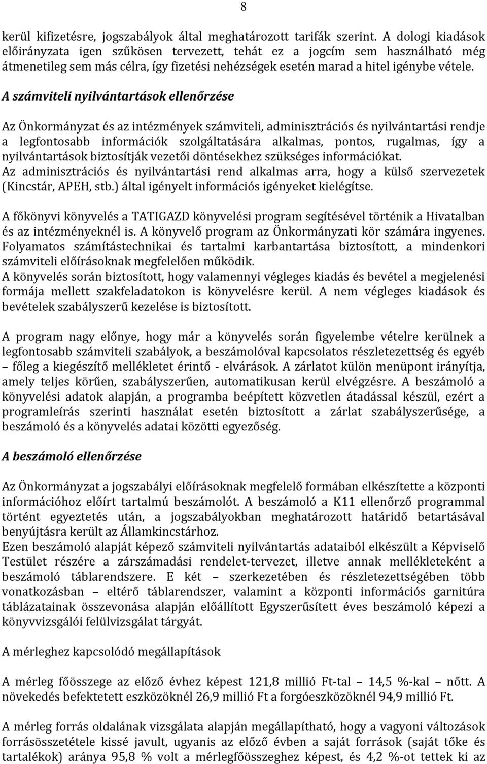 A számviteli nyilvántartások ellenőrzése Az Önkormányzat és az intézmények számviteli, adminisztrációs és nyilvántartási rendje a legfontosabb információk szolgáltatására alkalmas, pontos, rugalmas,