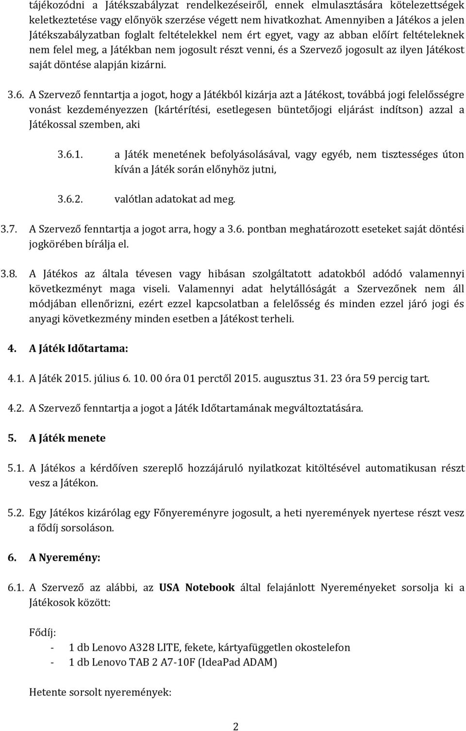 ilyen Játékost saját döntése alapján kizárni. 3.6.