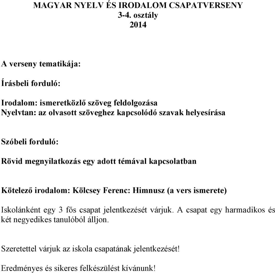 szavak helyesírása Szóbeli forduló: Rövid megnyilatkozás egy adott témával kapcsolatban Kötelező irodalom: Kölcsey Ferenc: Himnusz (a