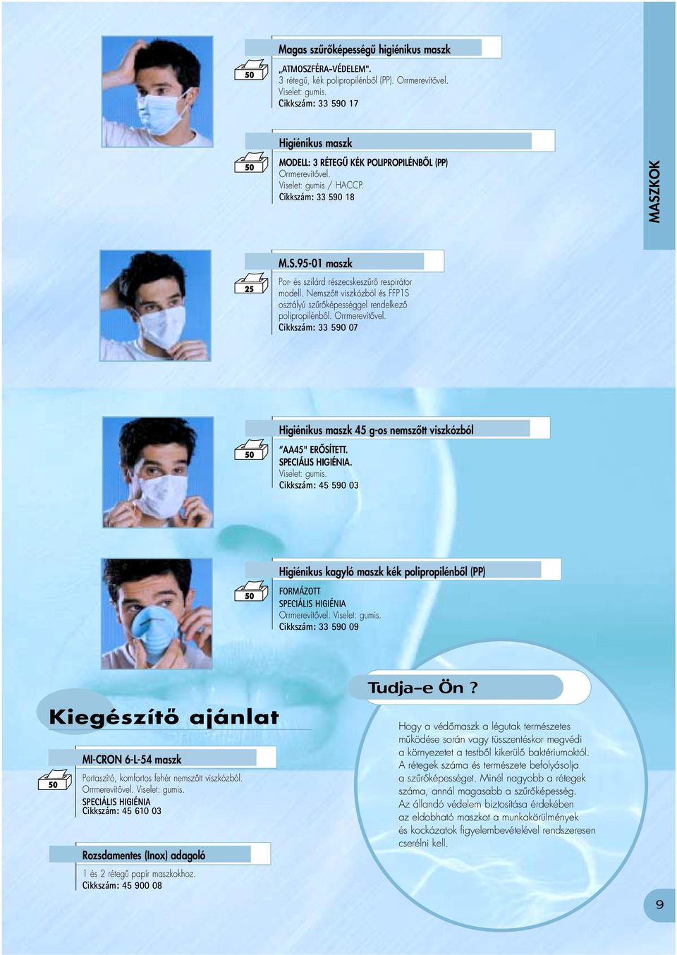 SPECIÁLIS HIGIÉNIA Cikkszám: 45 60 03 Rozsdamentes (Inox) adagoló és 2 rétegű papír maszkokhoz. Cikkszám: 45 900 08 25 MODELL: 3 RÉTEGŰ KÉK POLIPROPILÉNBŐL (PP) Orrmerevítővel. Viselet: gumis / HACCP.