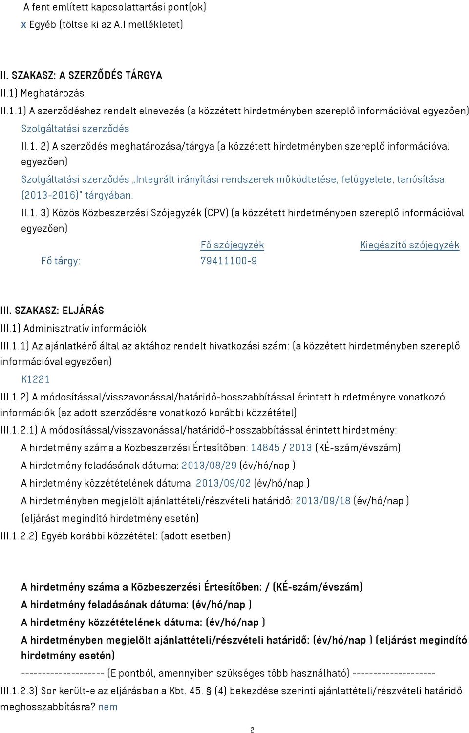 1) A szerződéshez rendelt elnevezés (a közzétett hirdetményben szereplő információval egyezően) Szolgáltatási szerződés II.1. 2) A szerződés meghatározása/tárgya (a közzétett hirdetményben szereplő