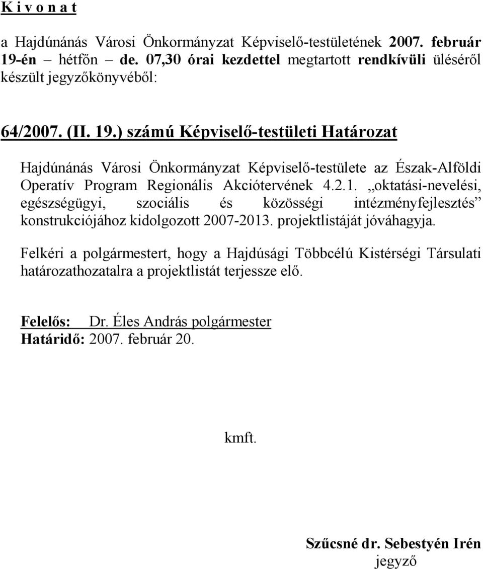 Akciótervének 4.2.1. oktatási-nevelési, egészségügyi, szociális és közösségi intézményfejlesztés konstrukciójához kidolgozott 2007-2013.