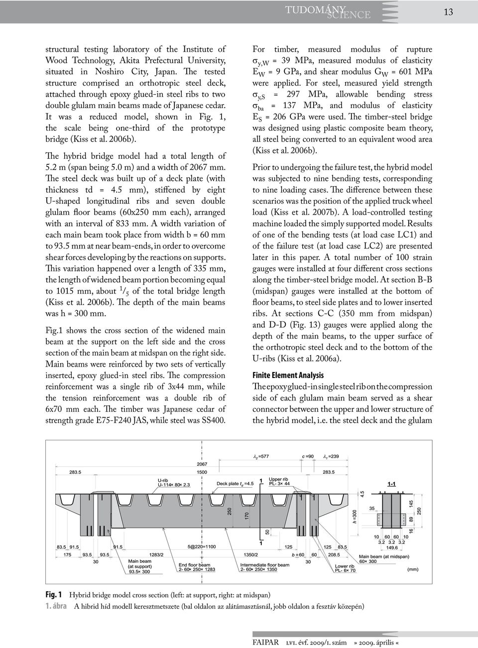 1, the scale being one-third of the prototype bridge (Kiss et al. 2006b). The hybrid bridge model had a total length of 5.2 m (span being 5.0 m) and a width of 2067 mm.