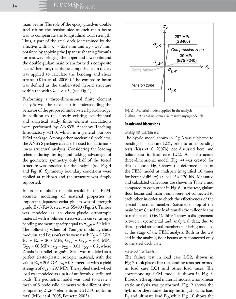 and the double glulam main beam formed a composite beam. Therefore, the plastic composite beam theory was applied to calculate the bending and shear stresses (Kiss et al. 2006b).
