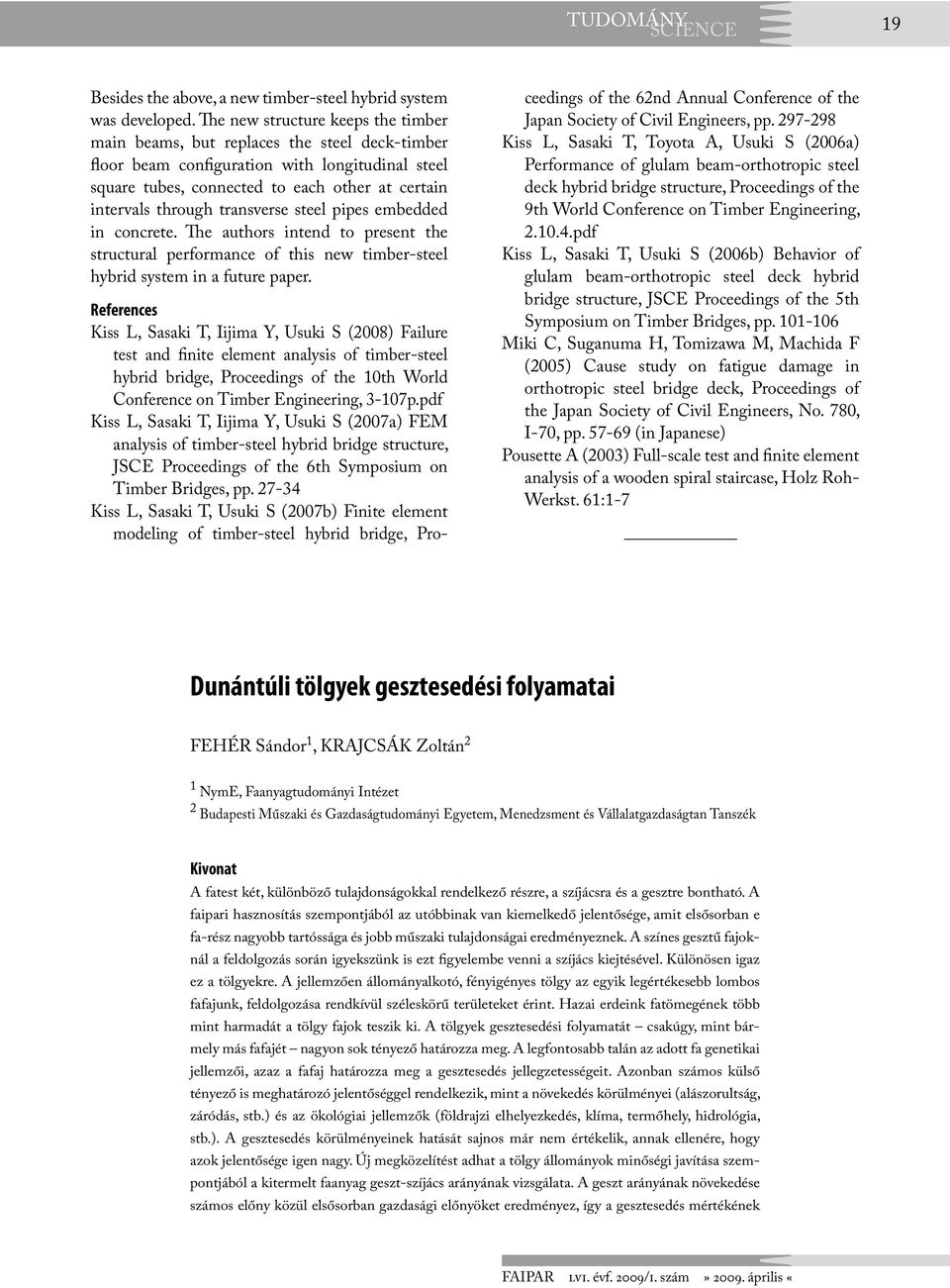 transverse steel pipes embedded in concrete. The authors intend to present the structural performance of this new timber-steel hybrid system in a future paper.