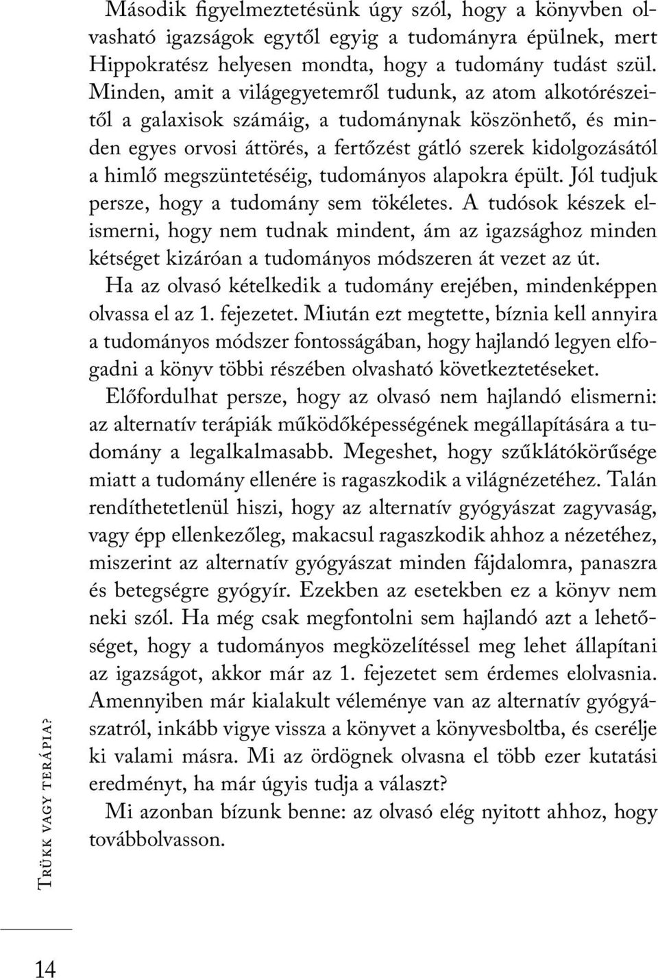megszüntetéséig, tudományos alapokra épült. Jól tudjuk persze, hogy a tudomány sem tökéletes.