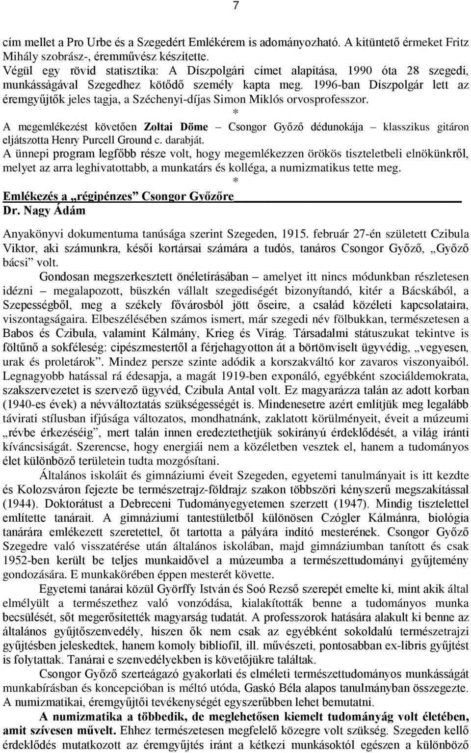 * Anyakönyvi dokumentuma tanúsága szerint Szegeden, 1915. február 27-én született Czibula bácsi volt.