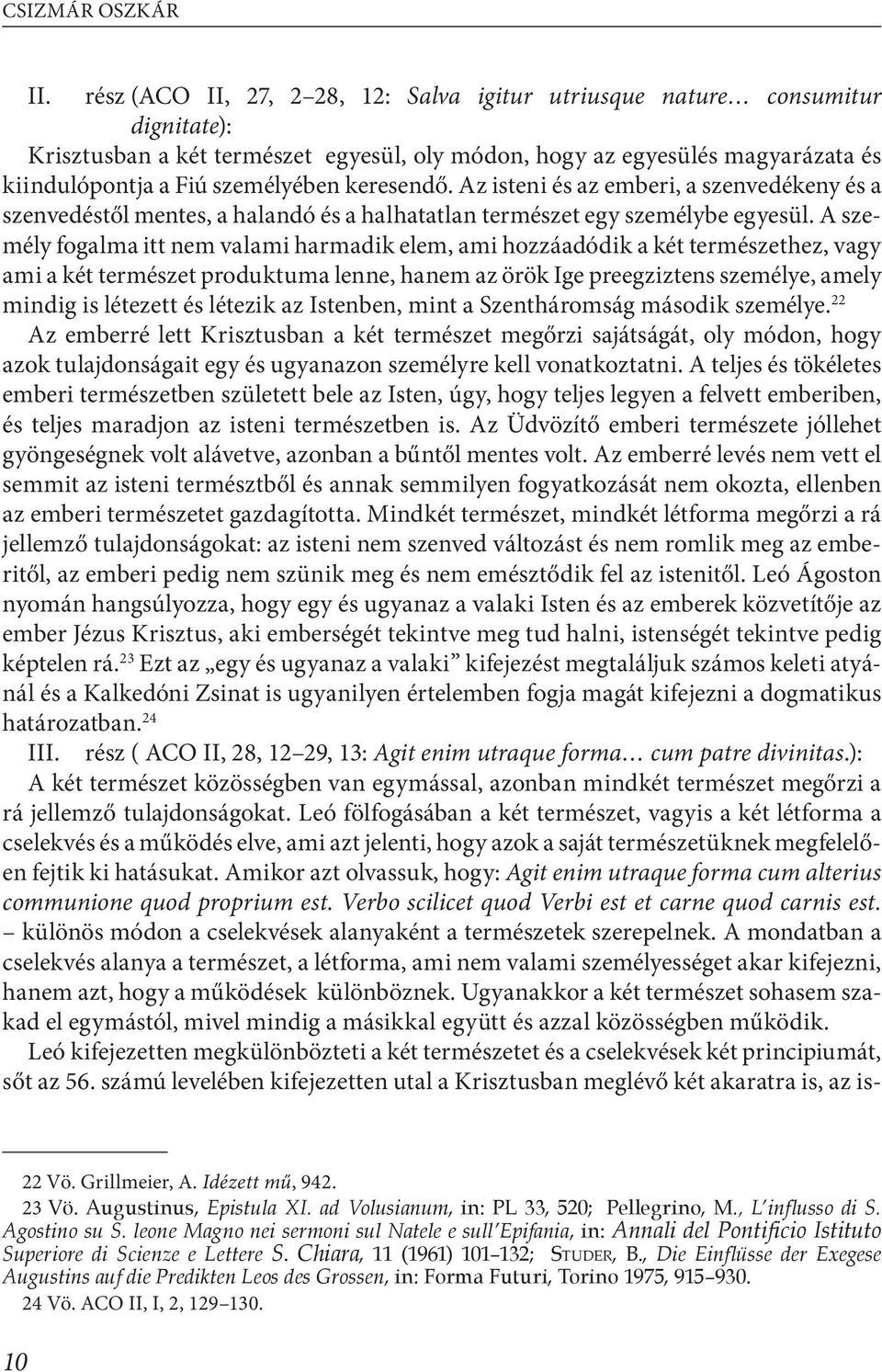 keresendő. Az isteni és az emberi, a szenvedékeny és a szenvedéstől mentes, a halandó és a halhatatlan természet egy személybe egyesül.