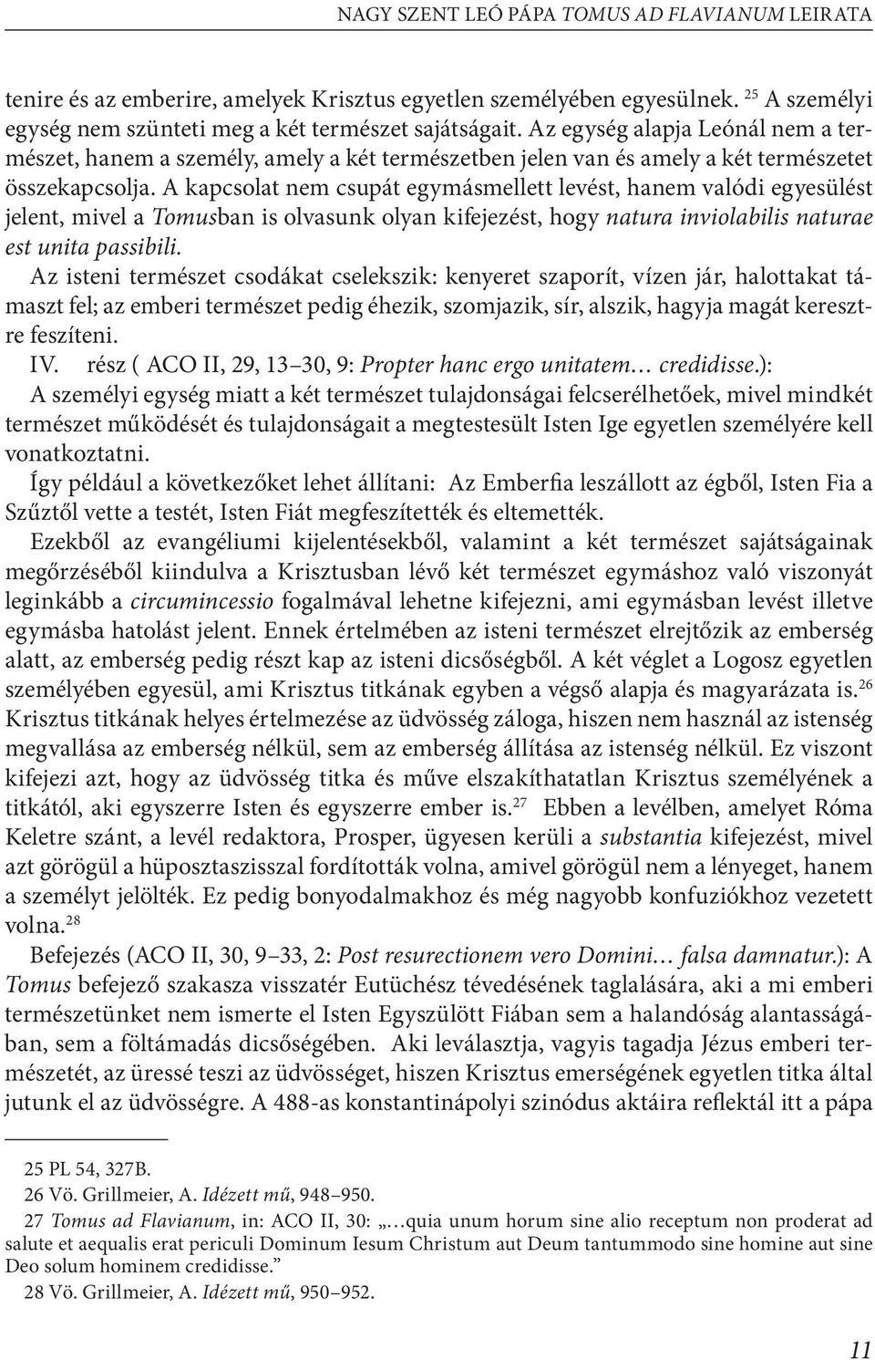 A kapcsolat nem csupát egymásmellett levést, hanem valódi egyesülést jelent, mivel a Tomusban is olvasunk olyan kifejezést, hogy natura inviolabilis naturae est unita passibili.