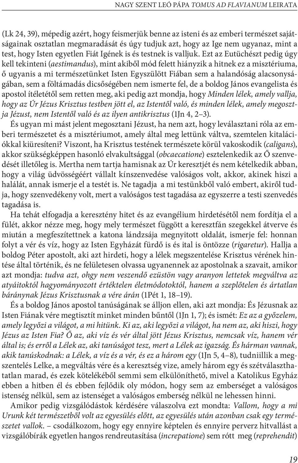 Ezt az Eutüchészt pedig úgy kell tekinteni (aestimandus), mint akiből mód felett hiányzik a hitnek ez a misztériuma, ő ugyanis a mi természetünket Isten Egyszülött Fiában sem a halandóság