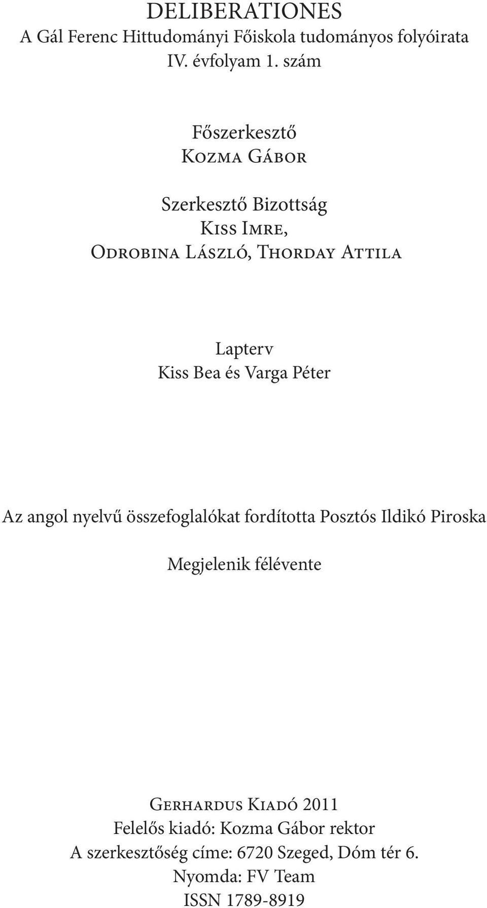 Bea és Varga Péter Az angol nyelvű összefoglalókat fordította Posztós Ildikó Piroska Megjelenik félévente