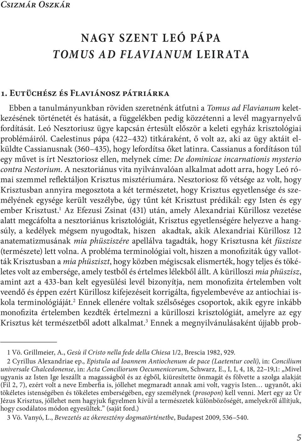 fordítását. Leó Nesztoriusz ügye kapcsán értesült először a keleti egyház krisztológiai problémáiról.