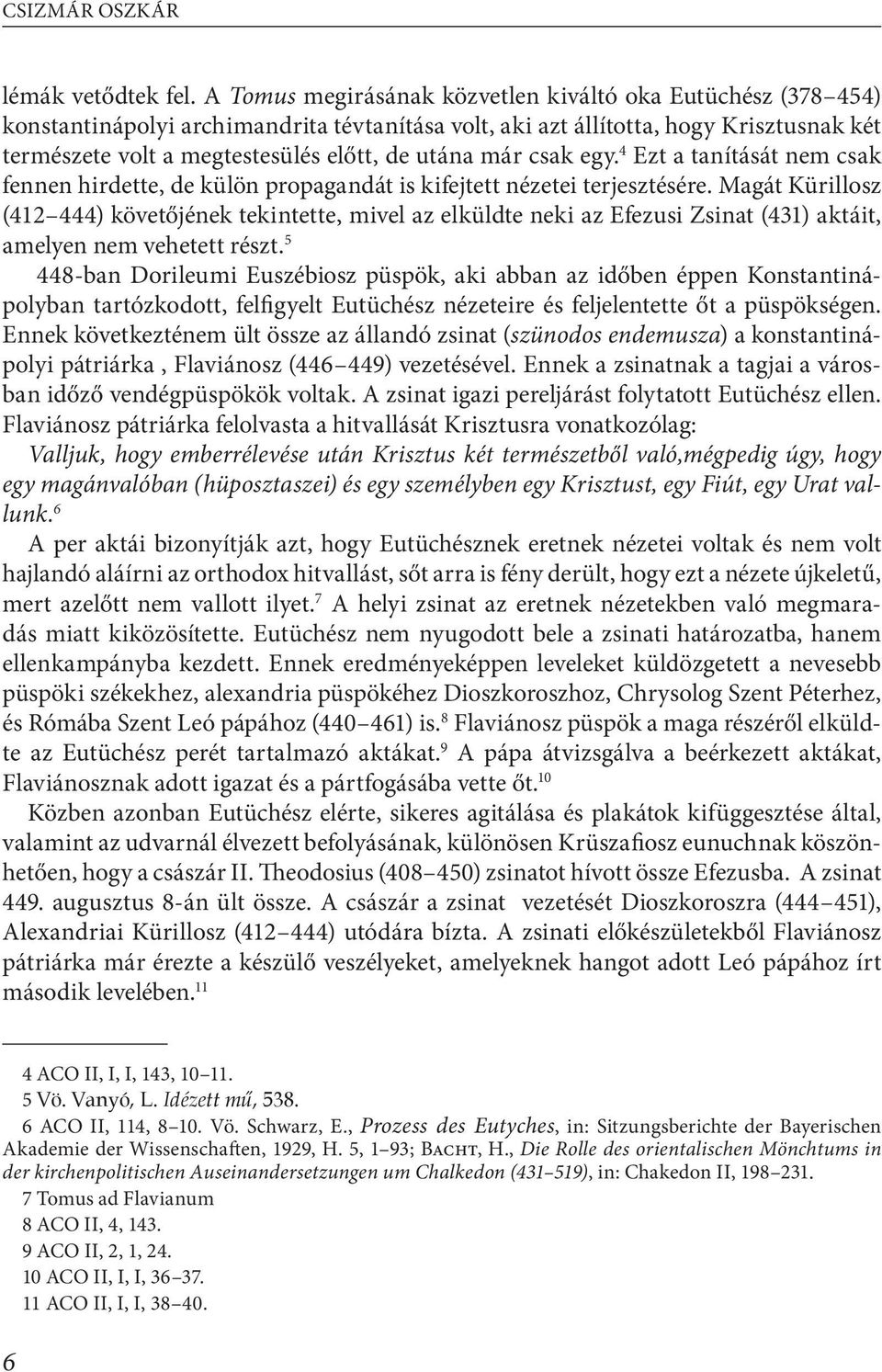 már csak egy. 4 Ezt a tanítását nem csak fennen hirdette, de külön propagandát is kifejtett nézetei terjesztésére.
