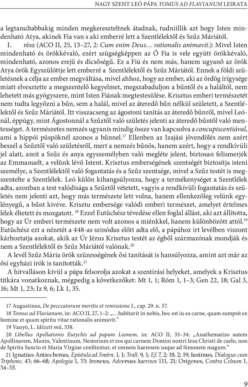 ): Mivel Isten mindenható és örökkévaló, ezért szügségképpen az Ő Fia is vele együtt örökkévaló, mindenható, azonos erejű és dicsőségű.