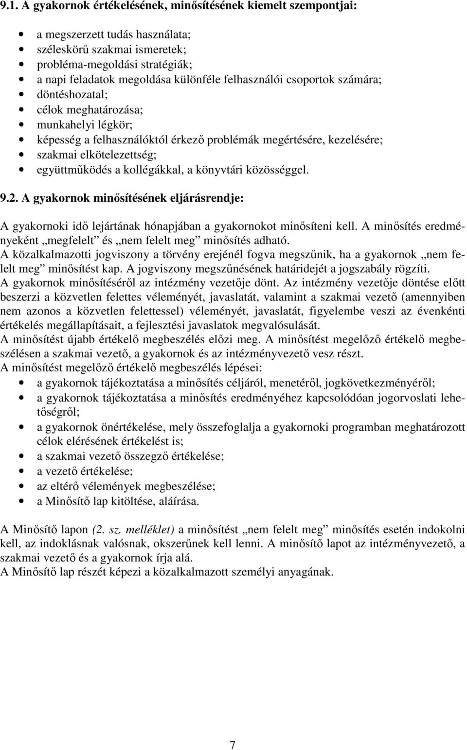 kollégákkal, a könyvtári közösséggel. 9.2. A gyakornok minısítésének eljárásrendje: A gyakornoki idı lejártának hónapjában a gyakornokot minısíteni kell.