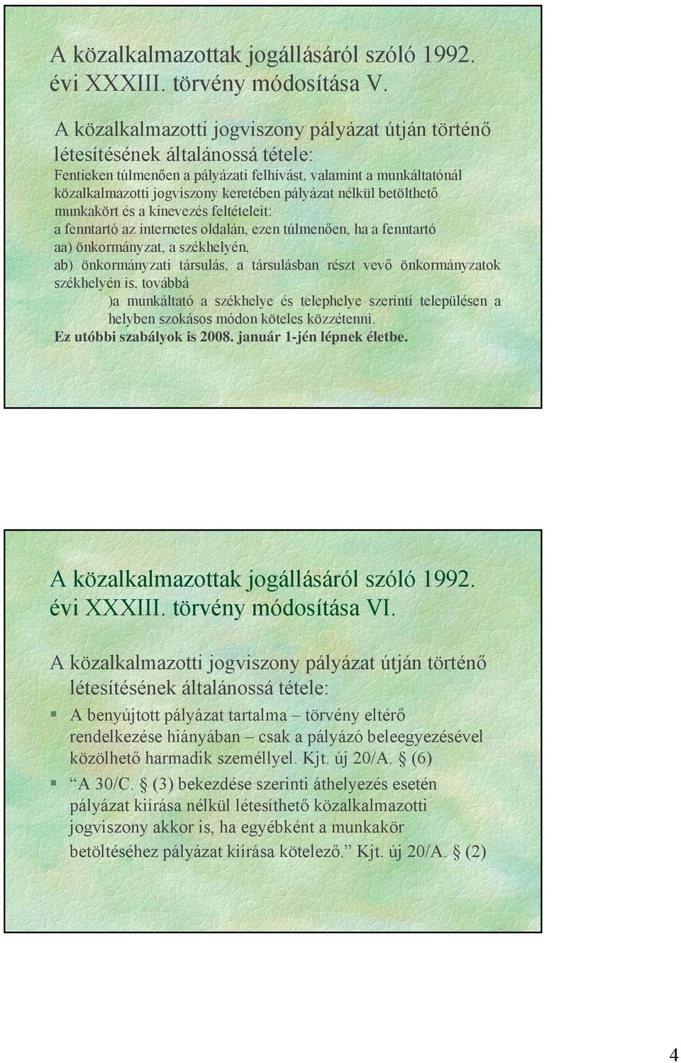 nélkül betölthető munkakört és a kinevezés feltételeit: a fenntartó az internetes oldalán, ezen túlmenően, ha a fenntartó aa) önkormányzat, a székhelyén, ab) önkormányzati társulás, a társulásban