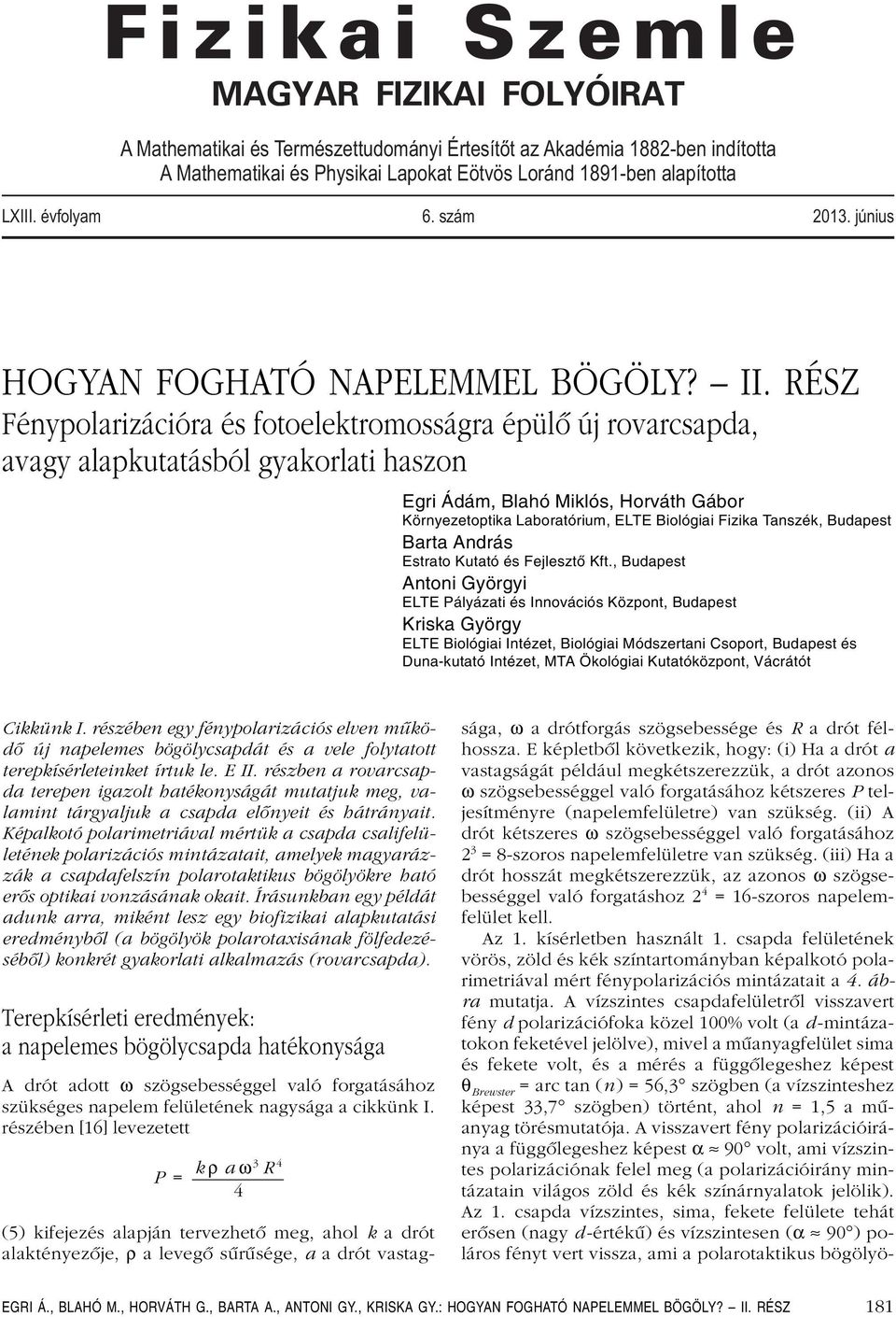 RÉSZ Fénypolarizációra és fotoelektromosságra épülô új rovarcsapda, avagy alapkutatásból gyakorlati haszon Egri Ádám, Blahó Miklós, Horváth Gábor Környezetoptika Laboratórium, ELTE Biológiai Fizika