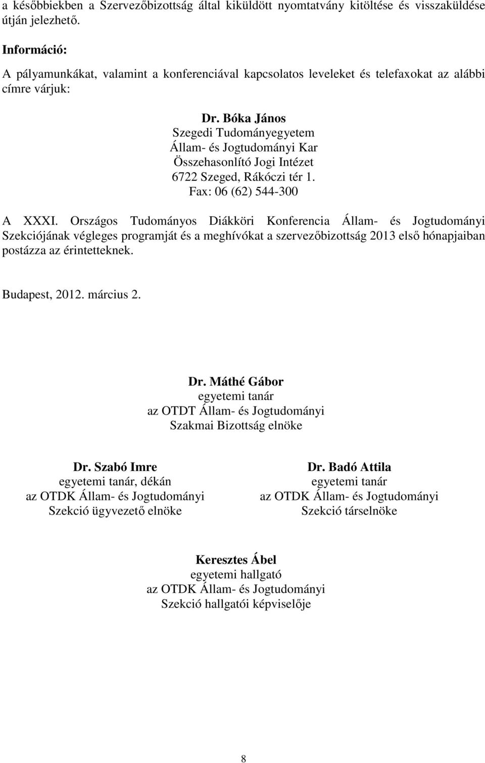 Bóka János Szegedi Tudományegyetem Állam- és Jogtudományi Kar Összehasonlító Jogi Intézet 6722 Szeged, Rákóczi tér 1. Fax: 06 (62) 544-300 A XXXI.