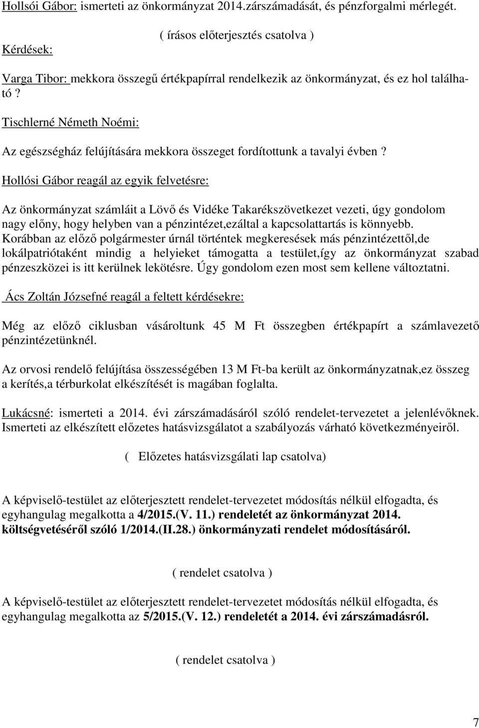 Tischlerné Németh Noémi: Az egészségház felújítására mekkora összeget fordítottunk a tavalyi évben?