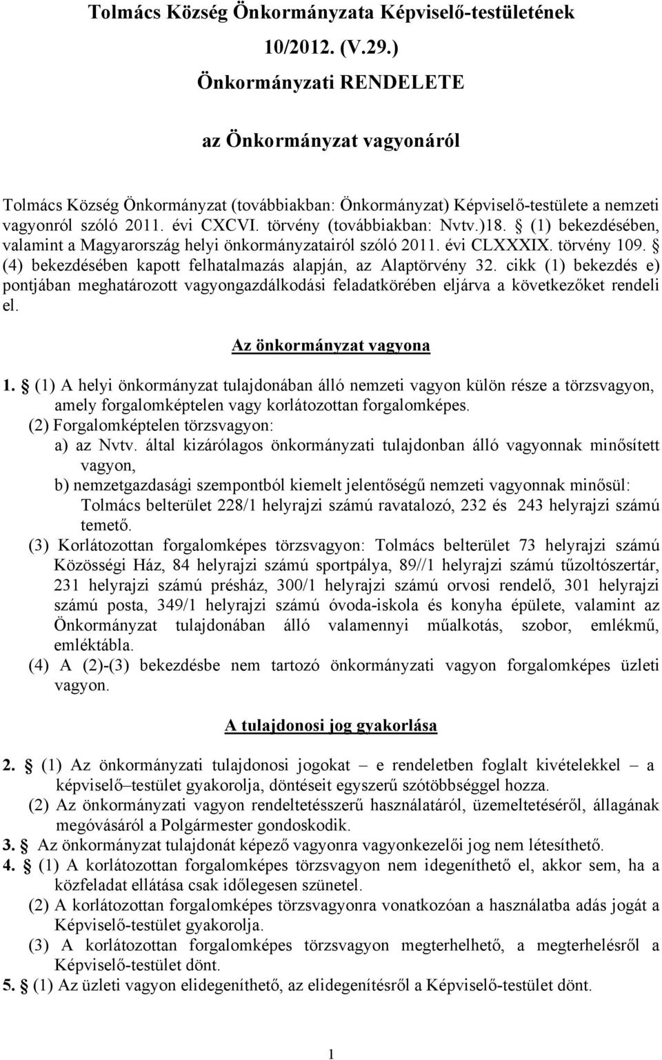 törvény (továbbiakban: Nvtv.)18. (1) bekezdésében, valamint a Magyarország helyi önkormányzatairól szóló 2011. évi CLXXXIX. törvény 109.
