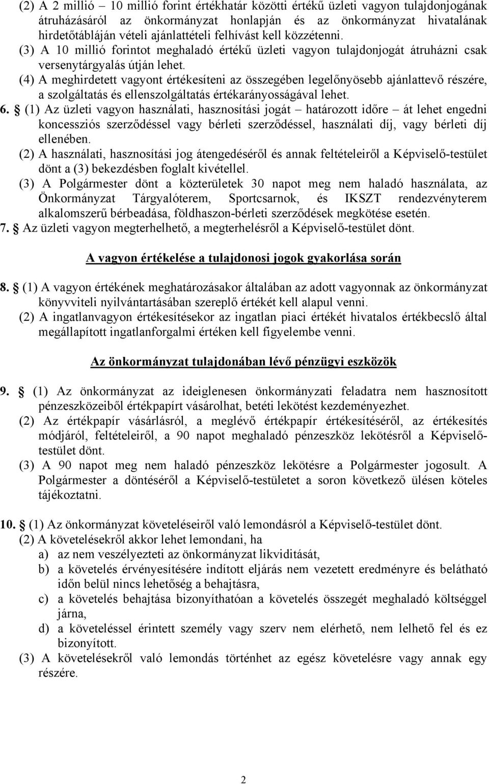 (4) A meghirdetett vagyont értékesíteni az összegében legelőnyösebb ajánlattevő részére, a szolgáltatás és ellenszolgáltatás értékarányosságával lehet. 6.