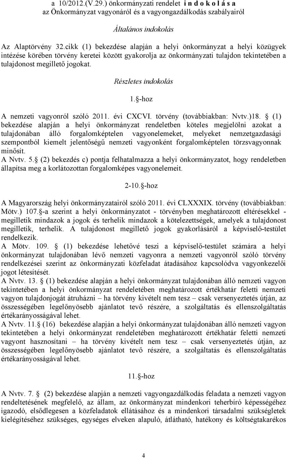 Részletes indokolás 1. -hoz A nemzeti vagyonról szóló 2011. évi CXCVI. törvény (továbbiakban: Nvtv.)18.