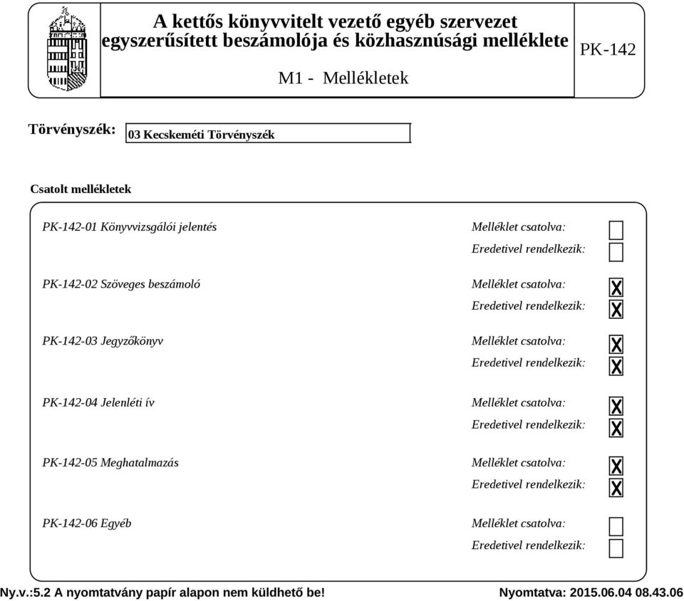 rendelkezik: -04 Jelenléti ív Melléklet csatolva: Eredetivel rendelkezik: -05 Meghatalmazás Melléklet csatolva: Eredetivel