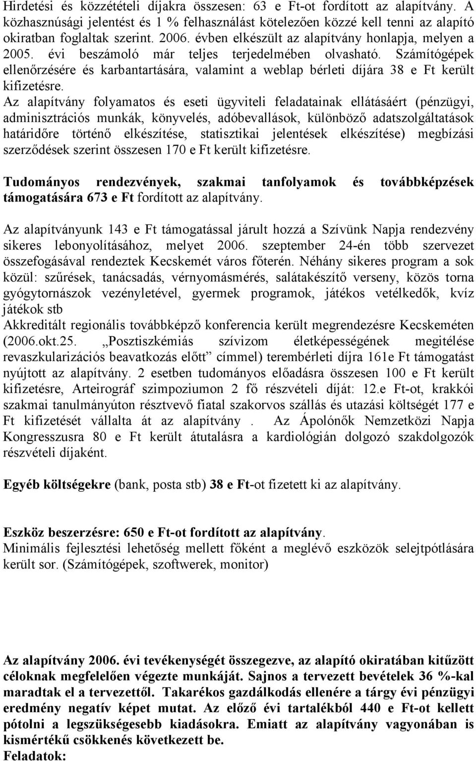 Számítógépek ellenırzésére és karbantartására, valamint a weblap bérleti díjára 38 e Ft került kifizetésre.