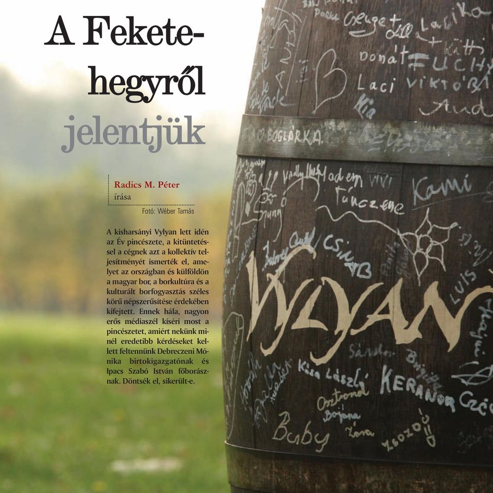 ismerték el, amelyet az országban és külföldön a magyar bor, a borkultúra és a kulturált borfogyasztás széles körû népszerûsítése