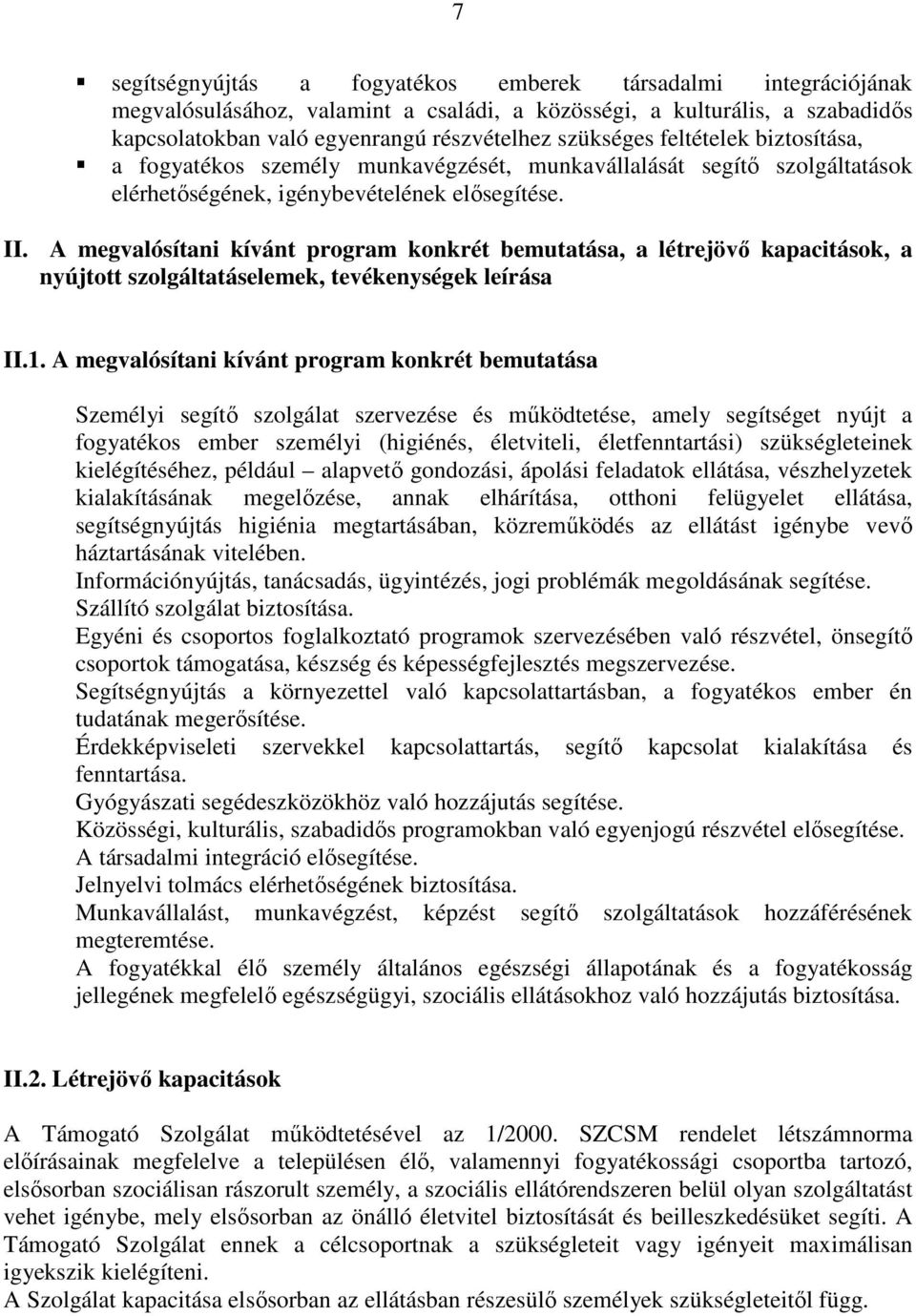 A megvalósítani kívánt program konkrét bemutatása, a létrejövő kapacitások, a nyújtott szolgáltatáselemek, tevékenységek leírása II.1.