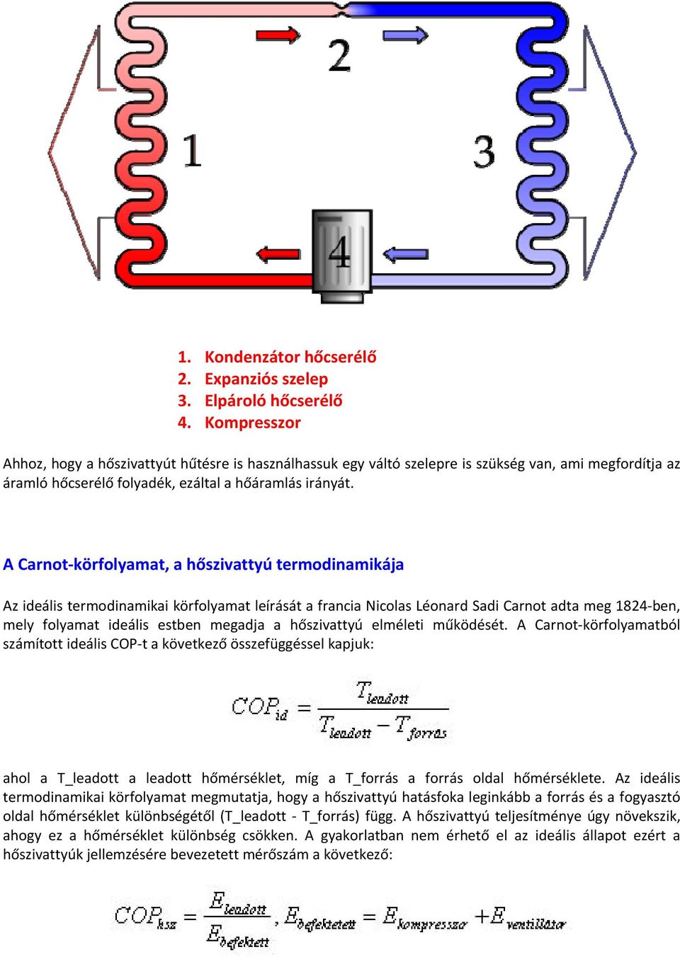 A Carnot körfolyamat, a hőszivattyú termodinamikája Az ideális termodinamikai körfolyamat leírását a francia Nicolas Léonard Sadi Carnot adta meg 1824 ben, mely folyamat ideális estben megadja a