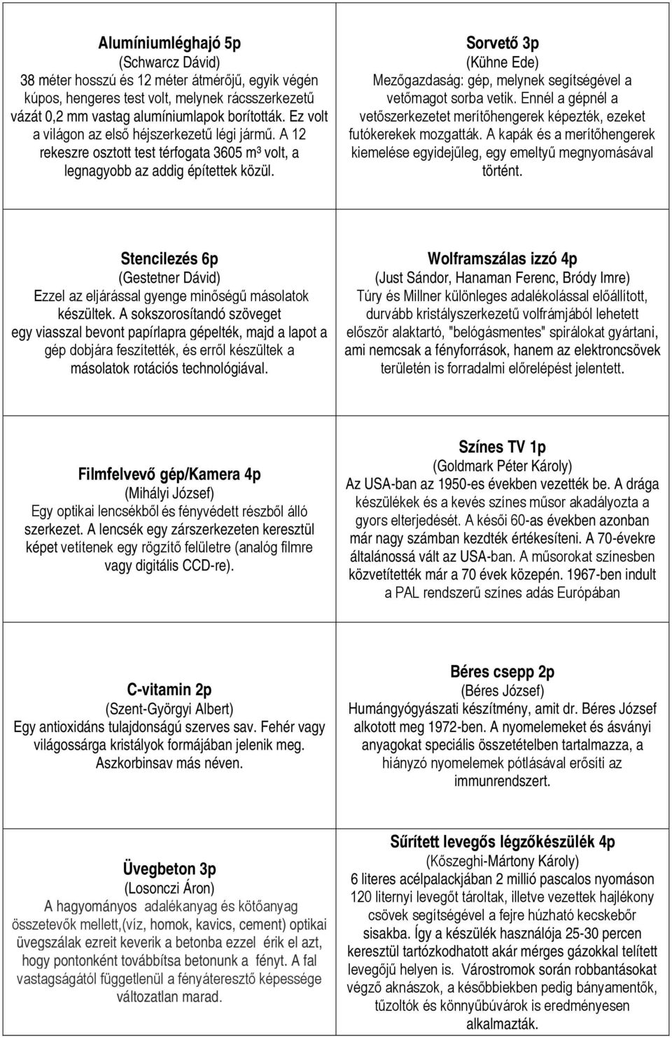 Sorvető 3p (Kühne Ede) Mezőgazdaság: gép, melynek segítségével a vetőmagot sorba vetik. Ennél a gépnél a vetőszerkezetet merítőhengerek képezték, ezeket futókerekek mozgatták.