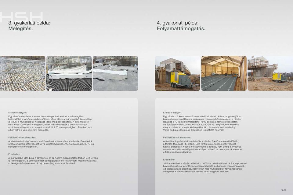 A betonfelületet nem lehet közvetlenül melegíteni, mivel már elhelyezték a betonvas rácsot az új betonréteghez az alaptól számított 1,20 m magasságban.