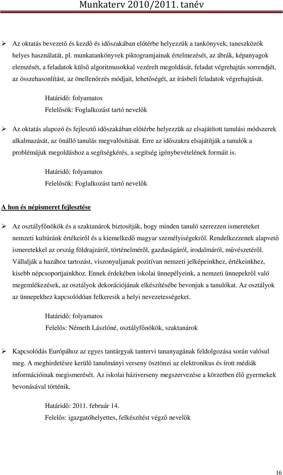 önellenőrzés módjait, lehetőségét, az írásbeli feladatok végrehajtását.