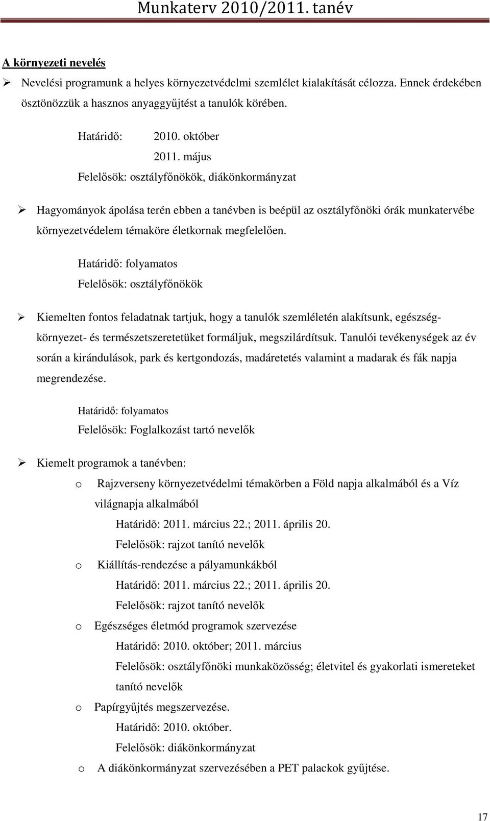 Felelősök: osztályfőnökök Kiemelten fontos feladatnak tartjuk, hogy a tanulók szemléletén alakítsunk, egészségkörnyezet- és természetszeretetüket formáljuk, megszilárdítsuk.