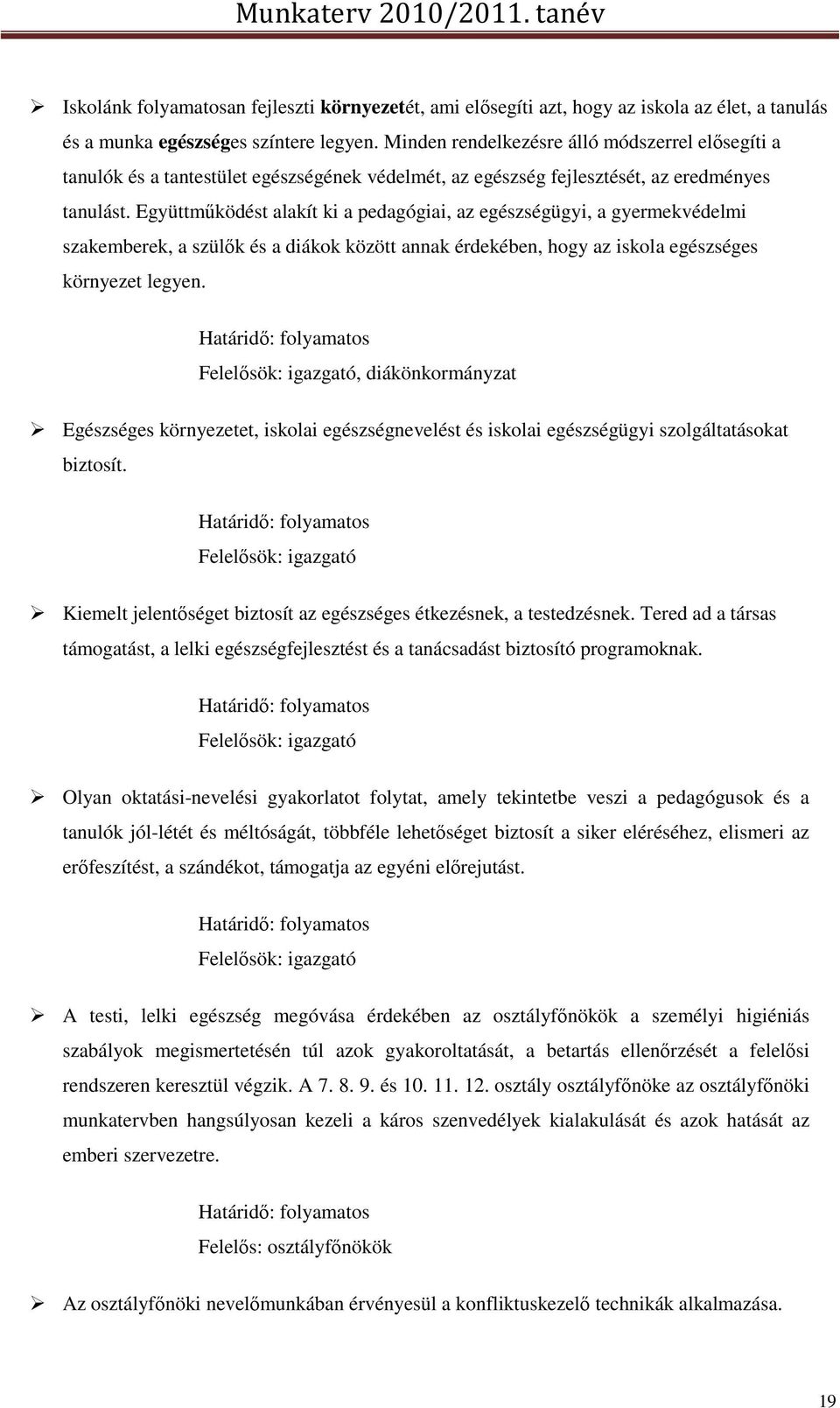 Együttműködést alakít ki a pedagógiai, az egészségügyi, a gyermekvédelmi szakemberek, a szülők és a diákok között annak érdekében, hogy az iskola egészséges környezet legyen.