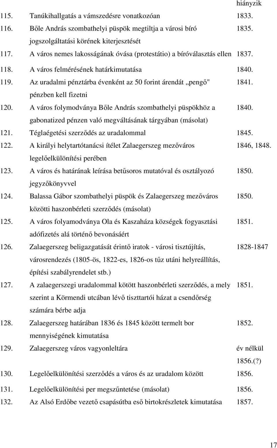 pénzben kell fizetni 120. A város folymodványa Bőle András szombathelyi püspökhöz a 1840. gabonatized pénzen való megváltásának tárgyában (másolat) 121. Téglaégetési szerződés az uradalommal 1845.