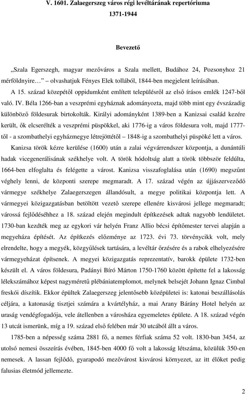 1844-ben megjelent leírásában. A 15. század közepétől oppidumként említett településről az első írásos emlék 1247-ből való. IV.