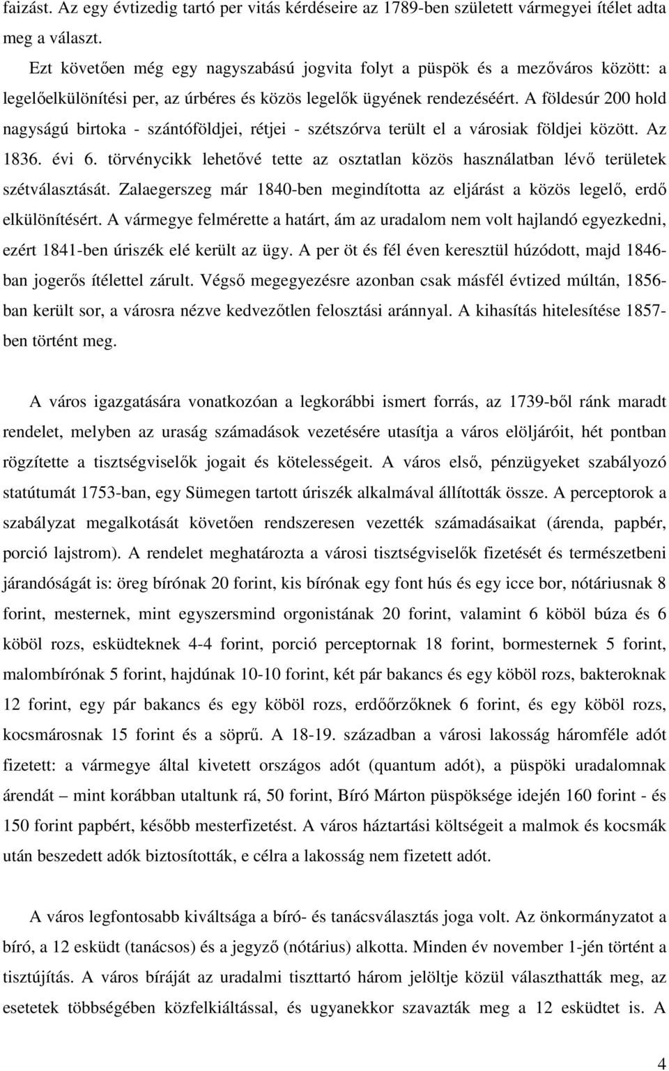A földesúr 200 hold nagyságú birtoka - szántóföldjei, rétjei - szétszórva terült el a városiak földjei között. Az 1836. évi 6.