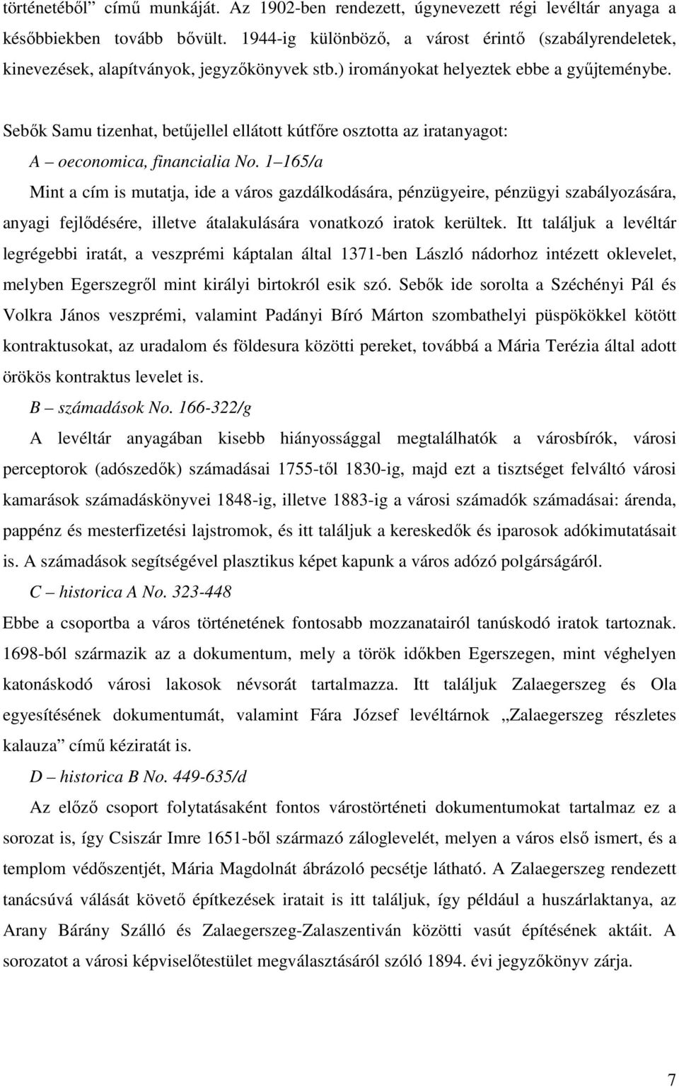 Sebők Samu tizenhat, betűjellel ellátott kútfőre osztotta az iratanyagot: A oeconomica, financialia No.