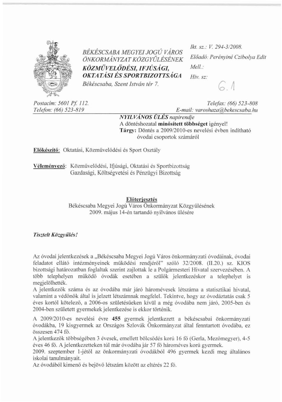 Tárg)': Döntés a 2009l201O-es nevelési évben indítható óvodai csoportok számáról Előkészítő: Oktatási, Közművelődési és Sport Osztály Véleményező: Közművelődési, Ifjúsági, Oktatási és Sportbizouság