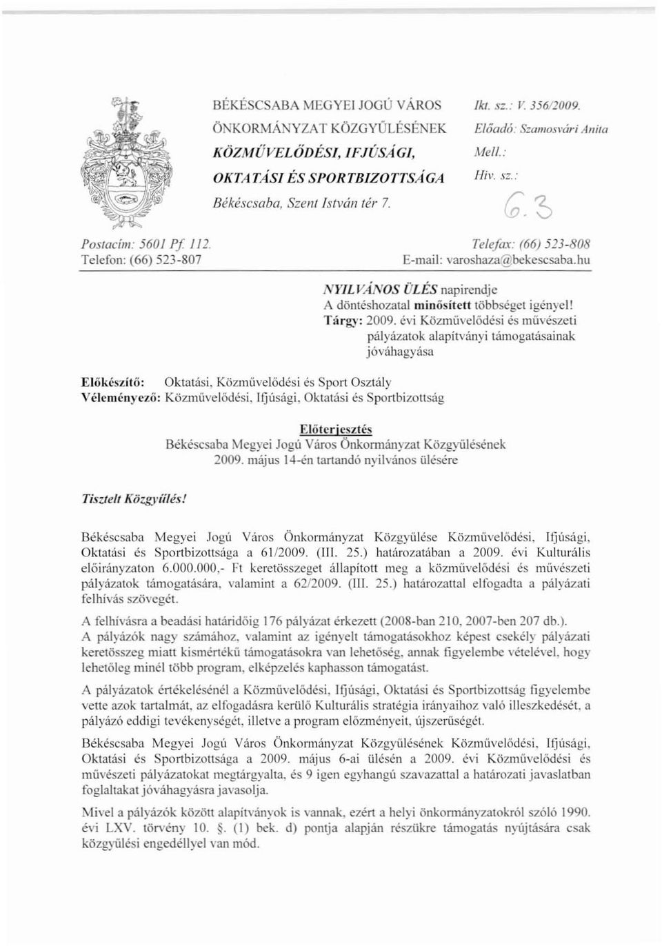 Ifjúsági. Oktatási és Sportbizoltság NI'ILVÁNOS ÜLÉS napirendje A döntéshozatal minősített többséget igényel! Tárgy: 2009.