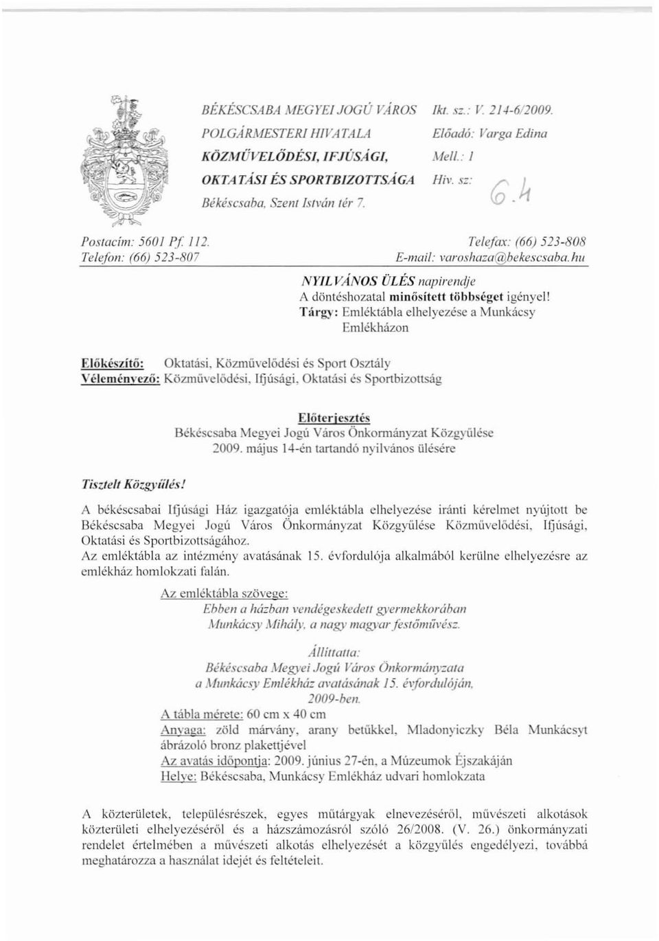 Tárgy: Emléktábla elhelyezése a Munkácsy Emlékházon Előkészítő: Oktatási. Közművelődési és Sport Osztály Vélcménvczö: KözmüveJódési, Ifjúsági. Oktatási és Spol1bizottság ElötcrjcS7.