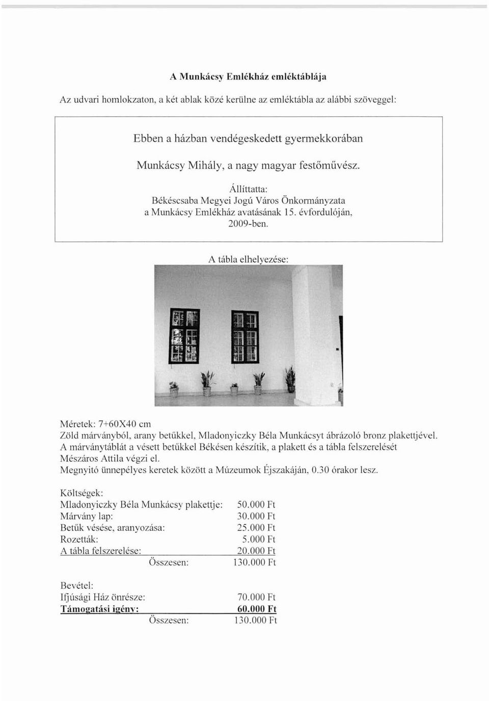 Állíttatta: Békéscsaba Megyei Jogú Város Önkormányzata a Munkácsy Emlékház avatásának 15. évfordulóján, 2009-ben.