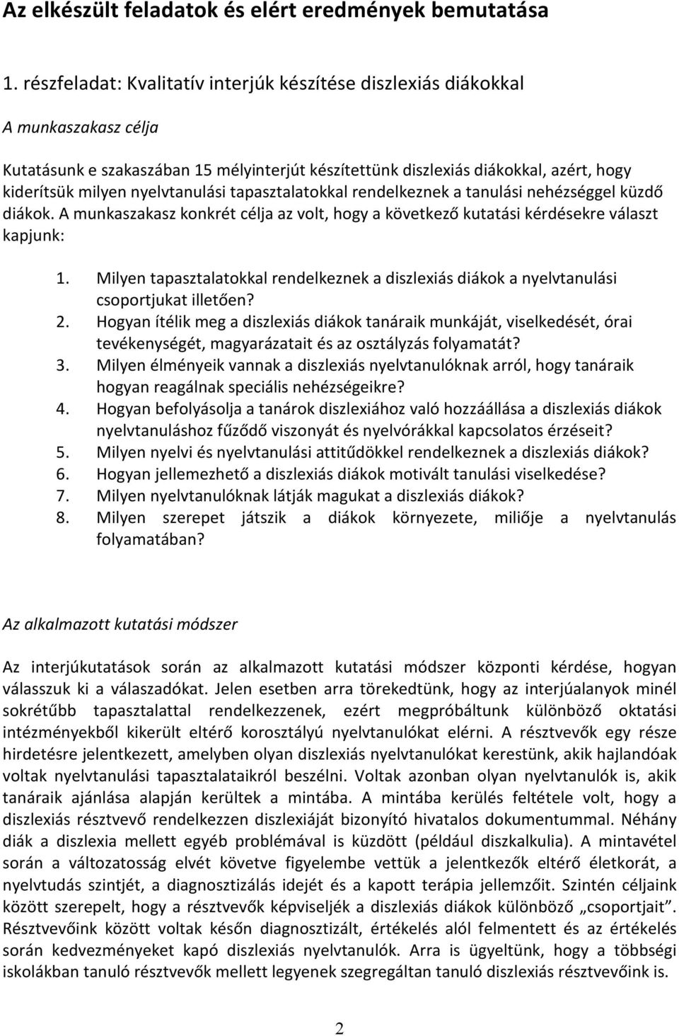 nyelvtanulási tapasztalatokkal rendelkeznek a tanulási nehézséggel küzdő diákok. A munkaszakasz konkrét célja az volt, hogy a következő kutatási kérdésekre választ kapjunk: 1.