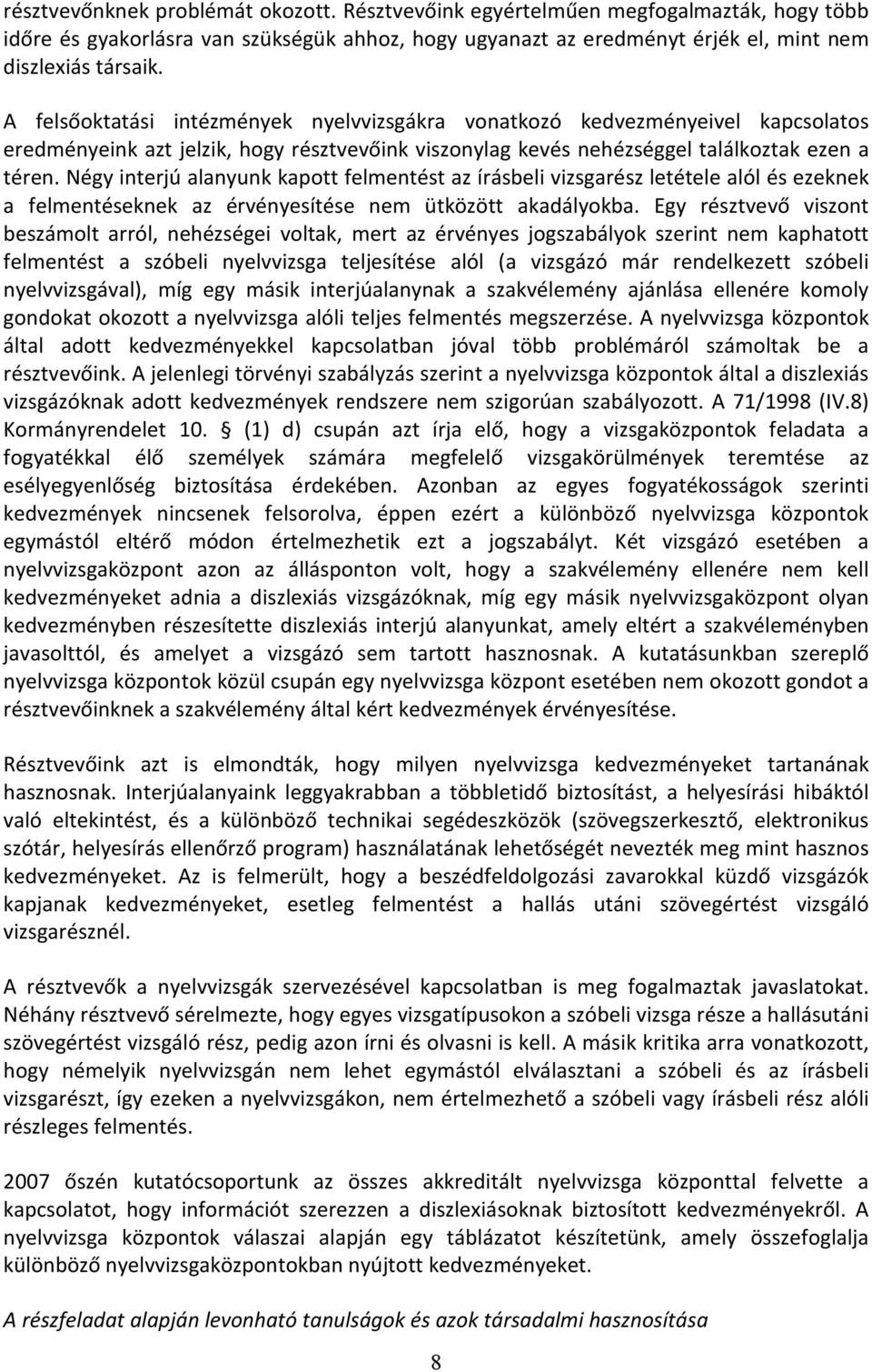 Négy interjú alanyunk kapott felmentést az írásbeli vizsgarész letétele alól és ezeknek a felmentéseknek az érvényesítése nem ütközött akadályokba.